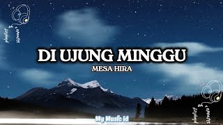 Download lagu Mesa Hira - Di Ujung Minggu |  Lyric Video (Lagu Viral 2025) mp3