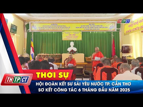Hội Đoàn kết sư sãi yêu nước TP. Cần Thơ sơ kết 6 tháng đầu năm 2025 – THTPCT