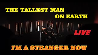 The Tallest Man On Earth - I&#39;m a Stranger Now **LIVE 7/10-2018**