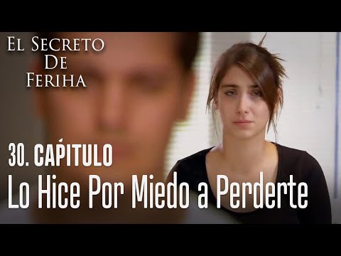 Lo hice por miedo a perderte - El Secreto De Feriha Capítulo 30