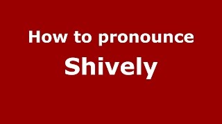 How to pronounce Shively