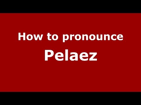 How to pronounce Pelaez (Spanish/Argentina) - PronounceNames.com