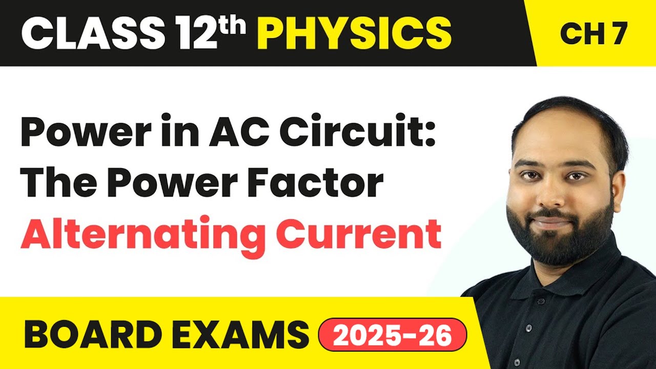 Power in AC Circuit: The Power Factor - Alternating Current | Class 12 Physics Ch 7 | CBSE 2024-25