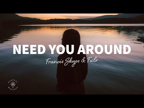 Francis Skyes & FWLR - Need You Around (Lyrics)