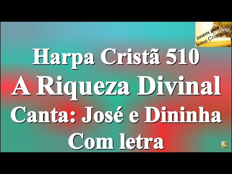 Hino 510 da Harpa Cristã - A Riqueza Divinal  - José e Dininha   | Com Letra