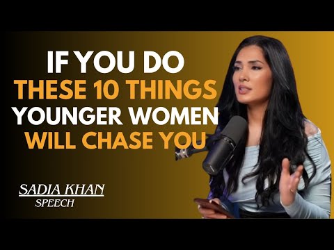 🔥 IF YOU DO THESE 10 THINGS, YOUNGER WOMEN WILL CHASE YOU ❤️ || SADIA KHAN
