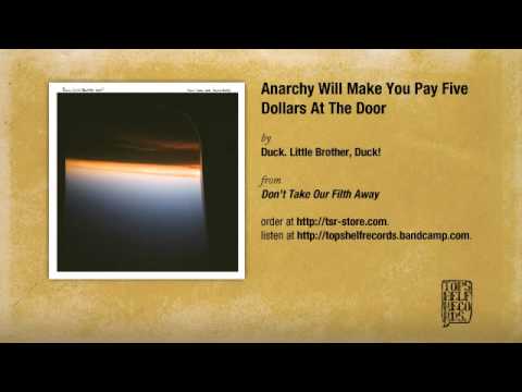 Duck. Little Brother, Duck! - Anarchy Will Make You Pay Five Dollars At The Door