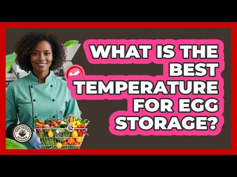What Is The Best Temperature For Egg Storage?