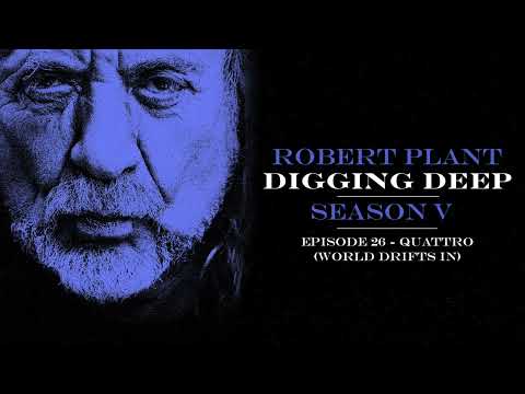 Digging Deep, The Robert Plant Podcast - Series 5 Episode 3 - Quattro