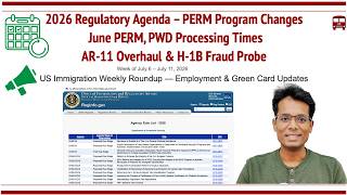 2026 Regulatory Agenda: GC PERM Process Overhaul Plan, H1B Fraud Probe, AR-11 Form Changes