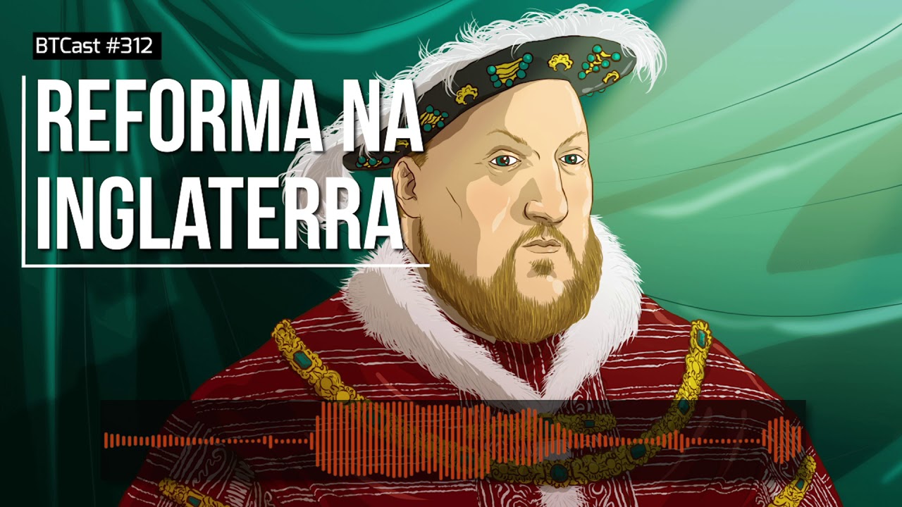 Reforma na Inglaterra BTCast #312