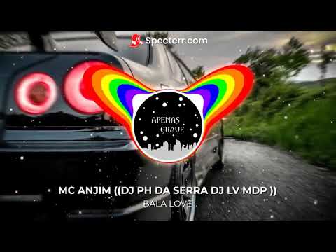BALA LOVE - (COM GRAVE) - MC ANJIM (DJ PH DA SERRA  DJ LV MDP)