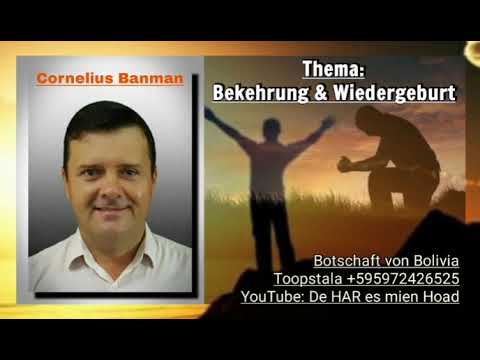 Botschaft: Cornelius Banman von Bolivia - Thema: Bekehrung & Wiedergeburt