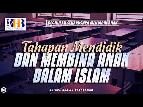 Beginilah Seharusnya Mendidik Anak #14 – Tahapan Mendidik dan Membina Anak Dalam Islam