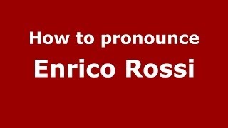 How to pronounce Enrico Rossi