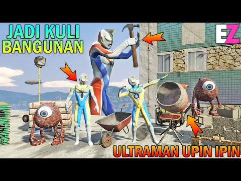 ULTRAMAN UPIN IPIN JADI KULI BANGUNAN, BUAT MARKAS - GTA 5 SULTAN BOCIL