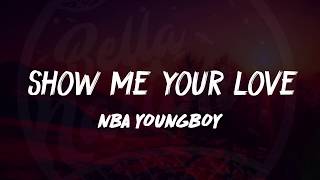 YoungBoy Never Broke Again - Show Me Your Love (Lyrics) 🎵