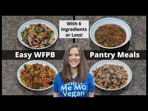 Easy Pantry Meals with 6 Ingredients or Less! Whole Food Plant-Based