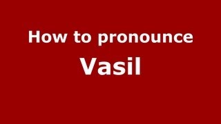 How to pronounce Vasil