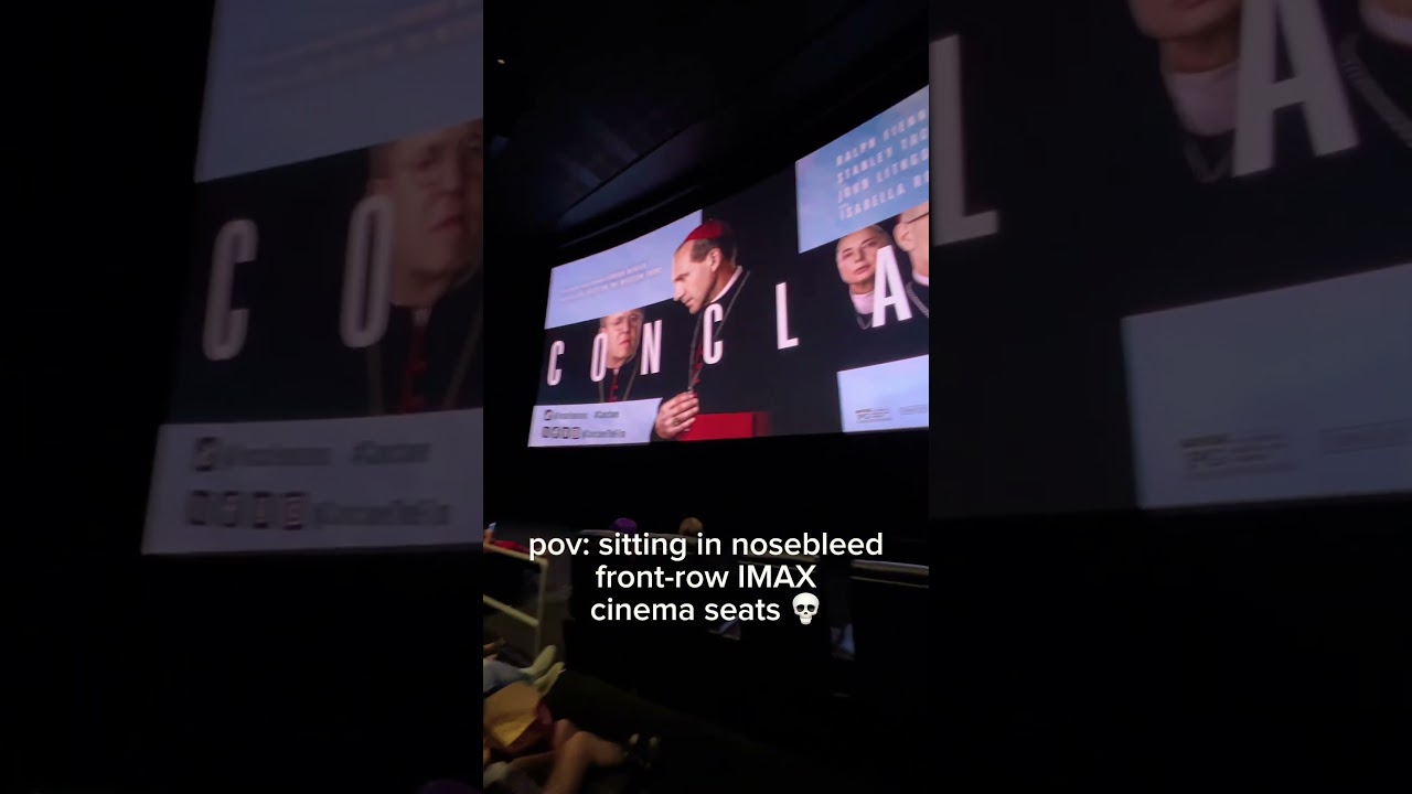 front-row seats in IMAX movie theater 💀 conclave