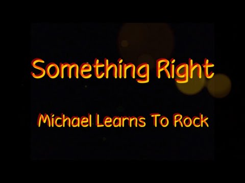 Something Right - Michael Learns To Rock (Lyrics Video)