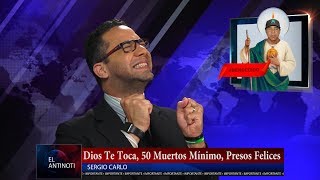 Dios te Toca, 50 Muertos Minimo y Presos Felices #Antinoti Junio 30 2017