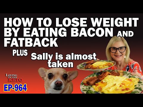 How to Lose Weight By Eating Bacon and Fatback - plus - Sally is almost taken