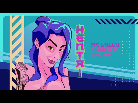 MC LULLU, DJ BANZIN e DJ KIRIN – HENTAI (Lyric)  - APROVEITA QUE EU SOU ATRIZ PORNO