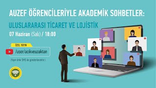 AUZEF Öğrencileriyle Akademik Sohbetler | Uluslararası Ticaret ve Lojistik