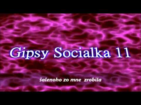Gipsy Socialka 11 šalenoho zo mne  zrobila