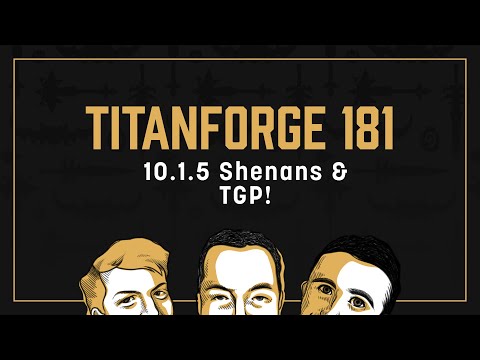 Titanforge Podcast 181 - 10.1.5's Augmentation Situation & TGP