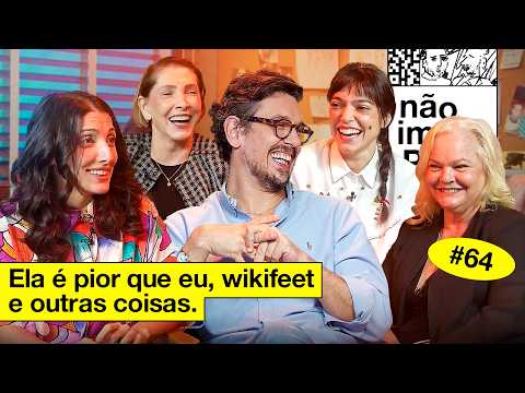ELA É PIOR QUE EU, WIKIFEET E OUTRAS COISAS | NÃO IMPORTA #64