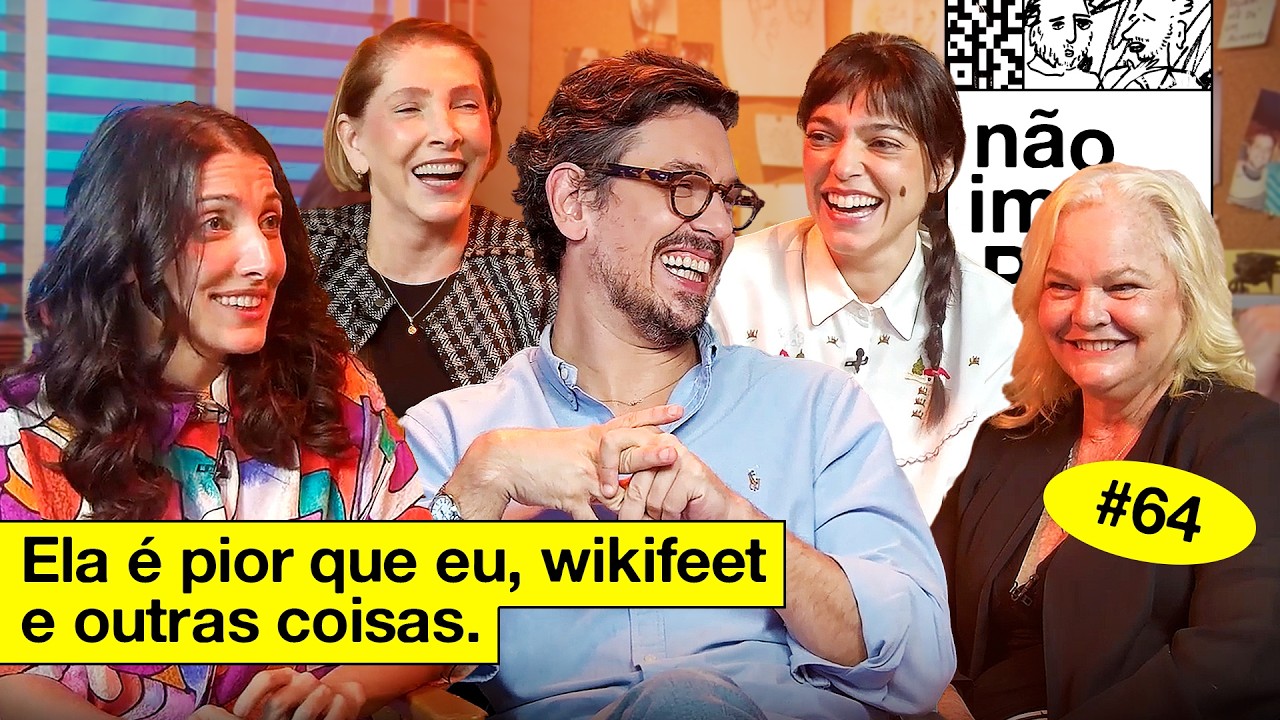 ELA É PIOR QUE EU, WIKIFEET E OUTRAS COISAS | NÃO IMPORTA #64