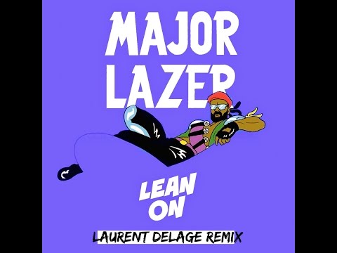 Major Lazer & Dj Snake - Lean On (Laurent DELAGE Remix)