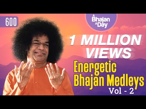 600 - Energetic Bhajan Medleys Vol - 2 | Sri Sathya Sai Bhajans
