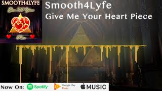 Smooth4Lyfe - Give Me Your Heart Piece (Vocal Version)
