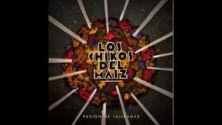 LOS CHIKOS DEL MAÍZ | Abierto hasta el amanecer