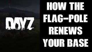 How The New DayZ Flag-Pole Renews Persistence Across Your Base - What You Have To Do! (Raise It!)