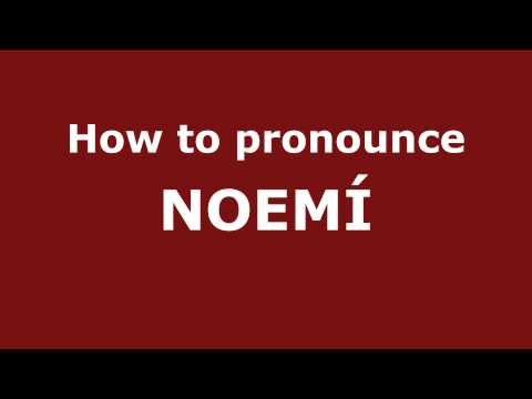 How to Pronounce NOEMÍ in Spanish - PronounceNames.com