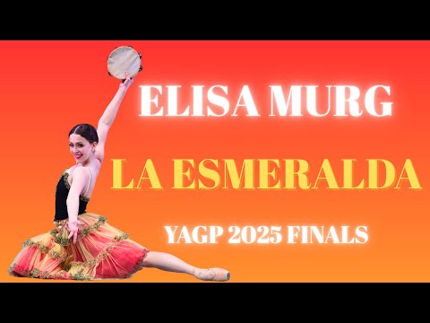 Elisa Murg - YAGP 2025 Finals Senior Women Top 12 - La Esmeralda