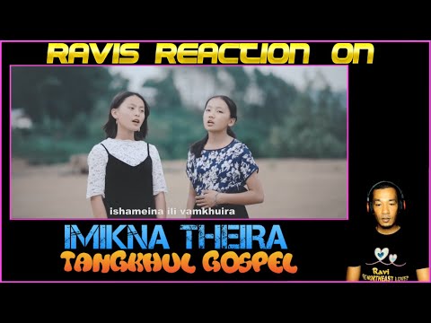 Ravis Reaction on IMIKNA THEIRA | Tangkhul gospel official music video