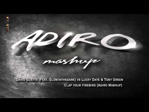 David Guetta (Feat. Glowinthedark) vs Lucky Date & Toby Green Clap your firebird (Adiro Mashup)