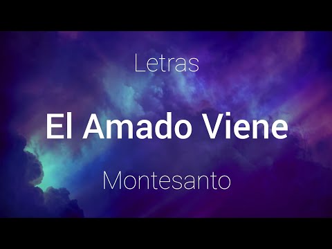 Montesanto - El Amado Viene - Letras