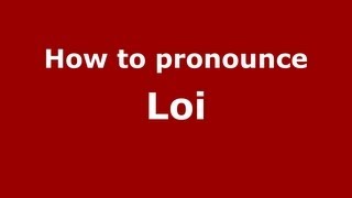 How to pronounce Loi