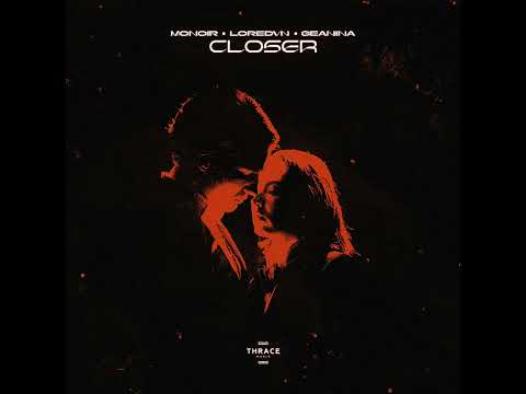 Monoir x Loredvn x Geanina - Closer