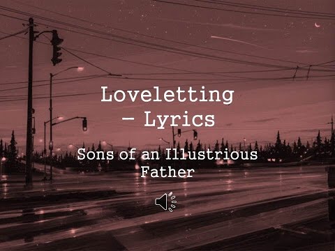 Sons of an Illustrious Father // Loveletting // Lyrics