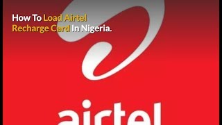 How To Load Airtel Recharge Card And Check Balance In Nigeria