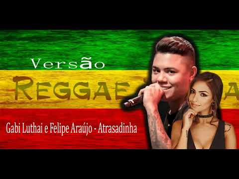 Gabi Luthai e Felipe Araújo   Atrasadinha  (versão reggae)