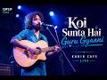 Only the Awakened Can Hear This | Koi Sunta Hai Guru Gyani | Kabir Bhajan | Neeraj Arya's Kabir Cafe
