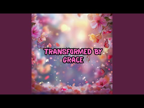Transformed by Grace